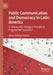 Public Communication and Democracy in Latin America : Is Democratic Dialogue Possible in Fragmented Societies? by María Soledad Segura