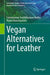 Vegan Alternatives for Leather by Subramanian Senthilkannan Muthu