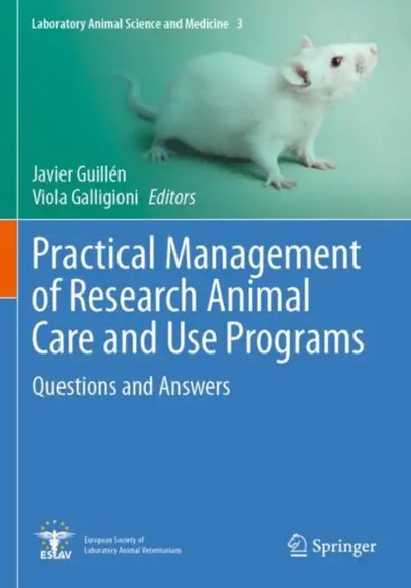 Practical Management of Research Animal Care and Use Programs: Questions and Answers by Javier Guillén