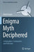 Enigma Myth Deciphered: Codebreakers, Commanders and Politicians by Marek Grajek