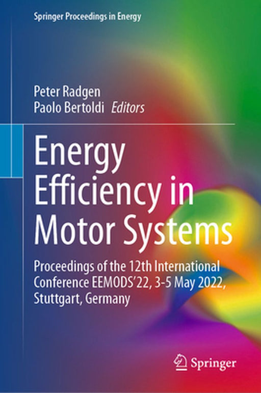 Energy Efficiency in Motor Systems: Proceedings of the 12th International Conference Eemods'22, 3-5 May 2022, Stuttgart, Germany by Peter Radgen