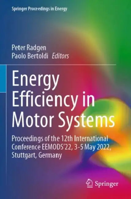 Energy Efficiency in Motor Systems: Proceedings of the 12th International Conference Eemods'22, 3-5 May 2022, Stuttgart, Germany by Peter Radgen