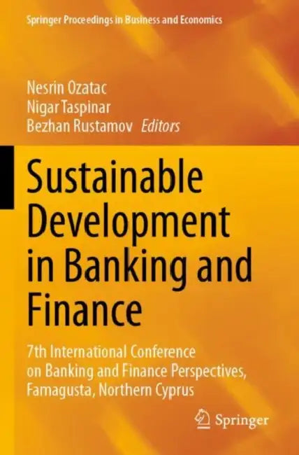 Sustainable Development in Banking and Finance: 7th International Conference on Banking and Finance Perspectives, Famagusta, Northern Cyprus by Nesrin Ozatac