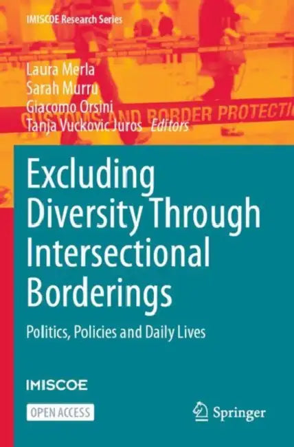 Excluding Diversity Through Intersectional Borderings: Politics, Policies and Daily Lives by Laura Merla