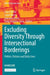 Excluding Diversity Through Intersectional Borderings: Politics, Policies and Daily Lives by Laura Merla