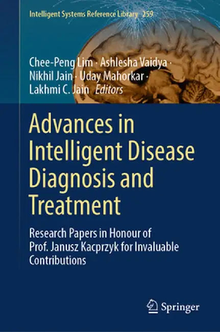 Advances in Intelligent Disease Diagnosis and Treatment: Research Papers in Honour of Prof. Janusz Kacprzyk for Invaluable Contributions by Chee-Peng Lim