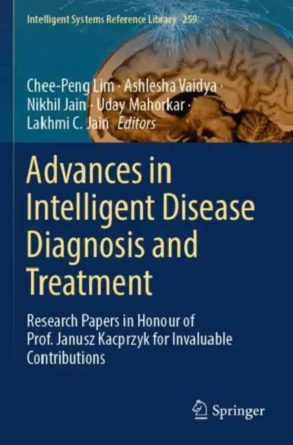 Advances in Intelligent Disease Diagnosis and Treatment: Research Papers in Honour of Prof. Janusz Kacprzyk for Invaluable Contributions by Chee-Peng Lim
