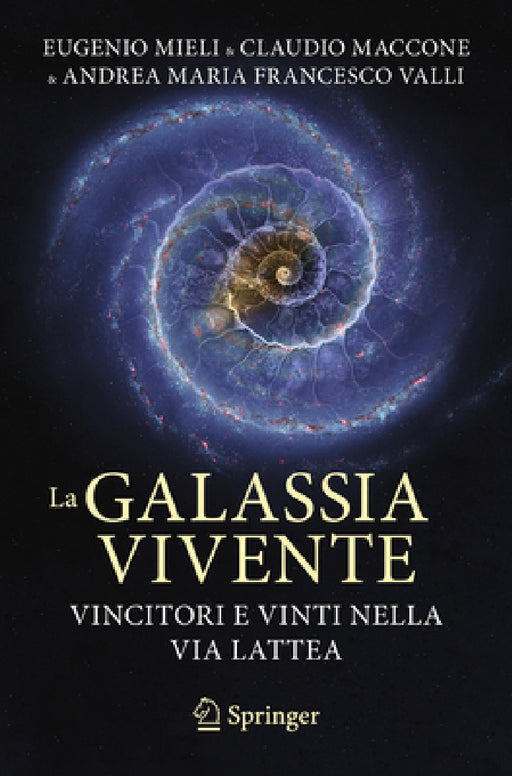 La Galassia Vivente: Vincitori E Vinti Nella Via Lattea by Eugenio Mieli, Andrea Maria Francesco Valli, Claudio Maccone