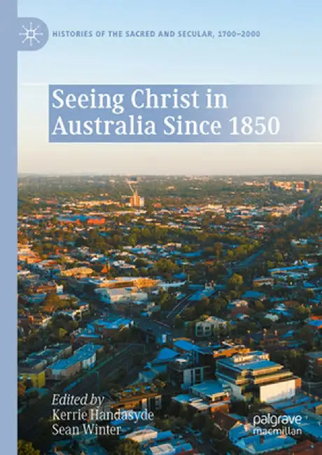 Seeing Christ in Australia Since 1850 by Kerrie Handasyde
