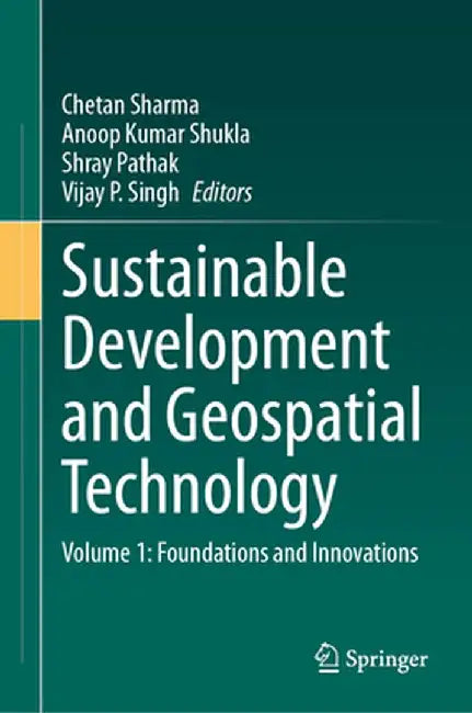 Sustainable Development and Geospatial Technology: Volume 1: Foundations and Innovations by Chetan Sharma