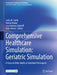 Comprehensive Healthcare Simulation: Geriatric Simulation: A Focus on Older Adults as Simulated Participants by Cathy M. Smith