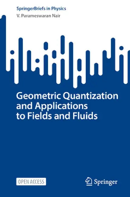 Geometric Quantization and Applications to Fields and Fluids by V. Parameswaran Nair
