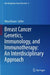 Breast Cancer Genetics, Immunology, and Immunotherapy: An Interdisciplinary Approach by Nima Rezaei