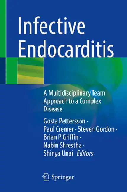 Infective Endocarditis: A Multidisciplinary Team Approach to a Complex Disease by Gosta B. Pettersson, Paul C. Cremer, Steven Gordon