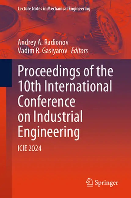 Proceedings of the 10th International Conference on Industrial Engineering: Icie 2024 by Andrey A. Radionov