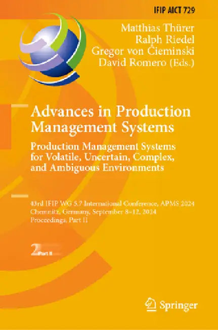 Advances in Production Management Systems. Production Management Systems for Volatile, Uncertain, Complex, and Ambiguous Environments: 43rd Ifip Wg 5. by Matthias Thürer, Ralph Riedel, Gregor Von Cieminski