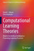 Computational Learning Theories: Models for Artificial Intelligence Promoting Learning Processes by David C. Gibson