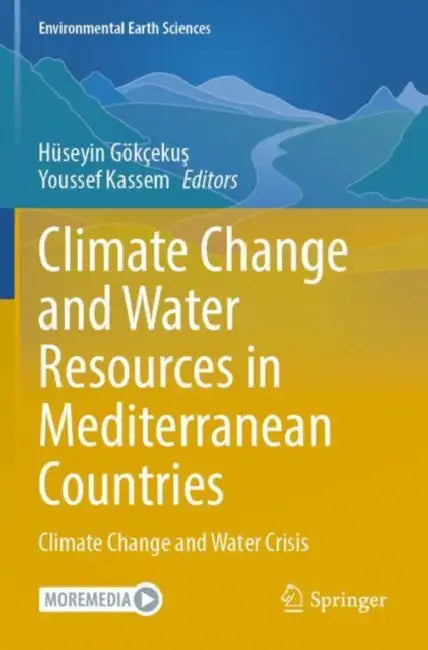 Climate Change and Water Resources in Mediterranean Countries: Climate Change and Water Crisis by Hüseyin Gökçekuş