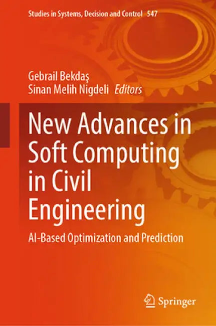 New Advances in Soft Computing in Civil Engineering: Ai-Based Optimization and Prediction by Gebrail Bekdaş