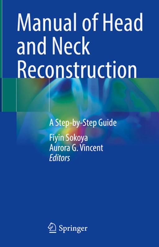 Manual of Head and Neck Reconstruction: A Step-By-Step Guide by Fiyin Sokoya