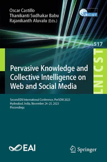 Pervasive Knowledge and Collective Intelligence on Web and Social Media: Second Eai International Conference, Persom 2023, Hyderabad, India, November by Oscar Castillo
