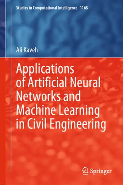 Applications of Artificial Neural Networks and Machine Learning in Civil Engineering by Ali Kaveh