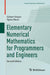 Elementary Numerical Mathematics for Programmers and Engineers by Stoyan/Gisbert