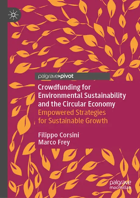 Crowdfunding for Environmental Sustainability and the Circular Economy: Empowered Strategies for Sustainable Growth by Filippo Corsini