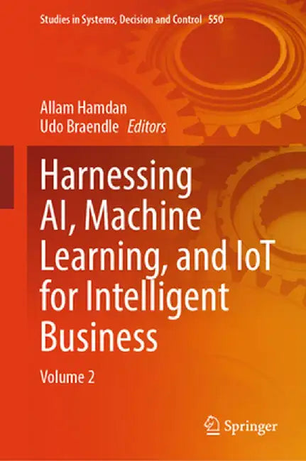 Harnessing Ai, Machine Learning, and Iot for Intelligent Business: Volume 2 by Allam Hamdan