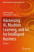 Harnessing AI, Machine Learning, and IoT for Intelligent Business by Allam Hamdan