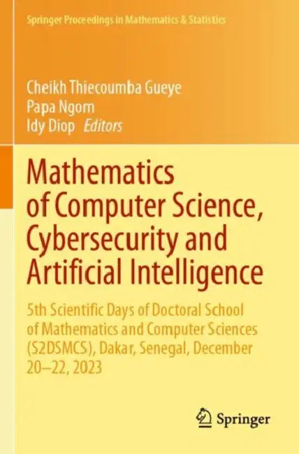 Mathematics of Computer Science, Cybersecurity and Artificial Intelligence: 5th Scientific Days of Doctoral School of Mathematics and Computer Science by Cheikh Thiecoumba Gueye
