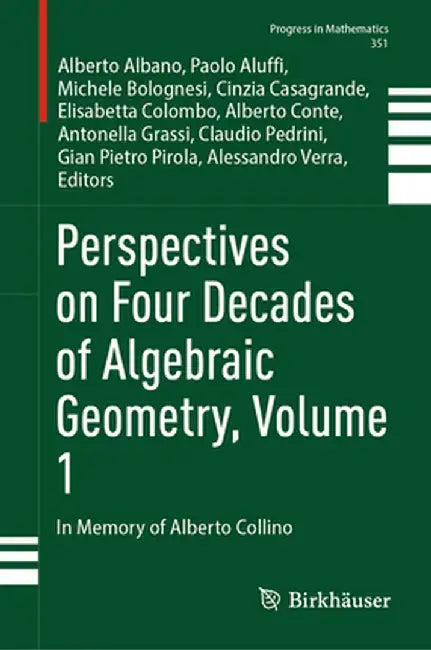 Perspectives on Four Decades of Algebraic Geometry, Volume 1: In Memory of Alberto Collino by Alberto Albano