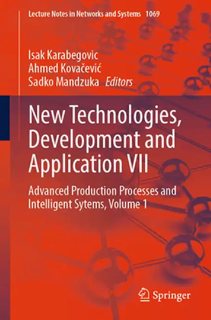 New Technologies, Development and Application VII: Advanced Production Processes and Intelligent Sytems, Volume 1 by Isak Karabegovic