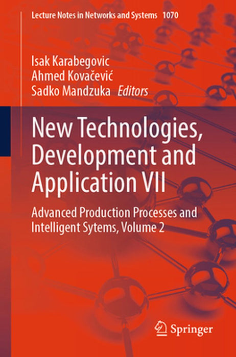 New Technologies, Development and Application VII: Advanced Production Processes and Intelligent Sytems, Volume 2 by Isak Karabegovic