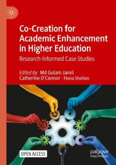 Co-Creation for Academic Enhancement in Higher Education: Research-Informed Case Studies by MD Golam Jamil
