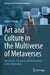 Art and Culture in the Multiverse of Metaverses: Immersion, Presence, and Interactivity in the Digital Age by James Hutson