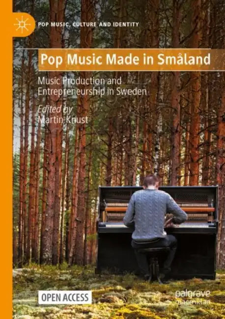 Pop Music Made in Smaland: Music Production and Entrepreneurship in Sweden by Martin Knust