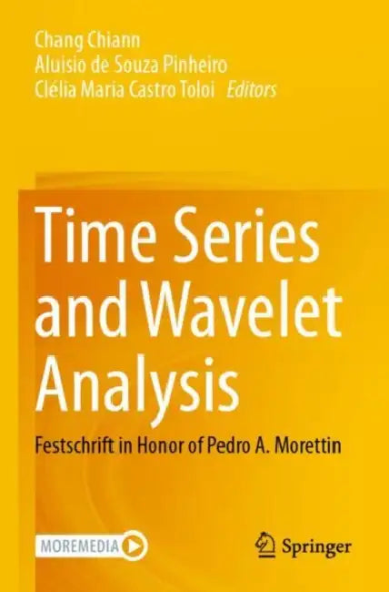 Time Series and Wavelet Analysis: Festschrift in Honor of Pedro A. Morettin by Chang Chiann