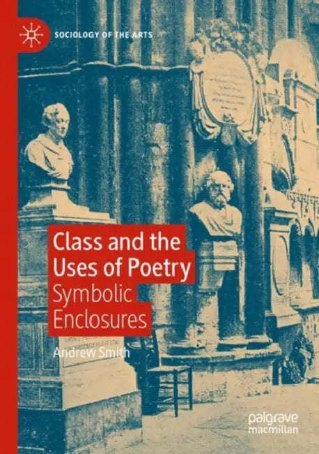Class and the Uses of Poetry: Symbolic Enclosures by Andrew Smith