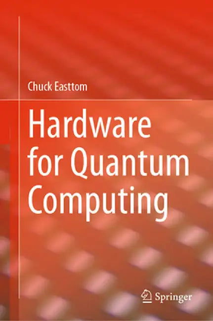 Hardware for Quantum Computing by Chuck Easttom