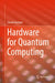 Hardware for Quantum Computing by Chuck Easttom