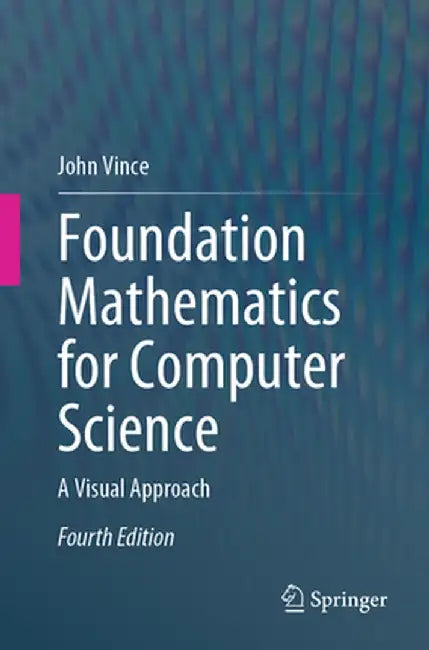 Foundation Mathematics for Computer Science: A Visual Approach by John Vince