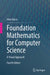 Foundation Mathematics for Computer Science: A Visual Approach by John Vince