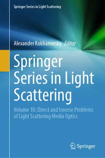 Springer Series in Light Scattering: Volume 10: Direct and Inverse Problems of Light Scattering Media Optics by Alexander Kokhanovsky