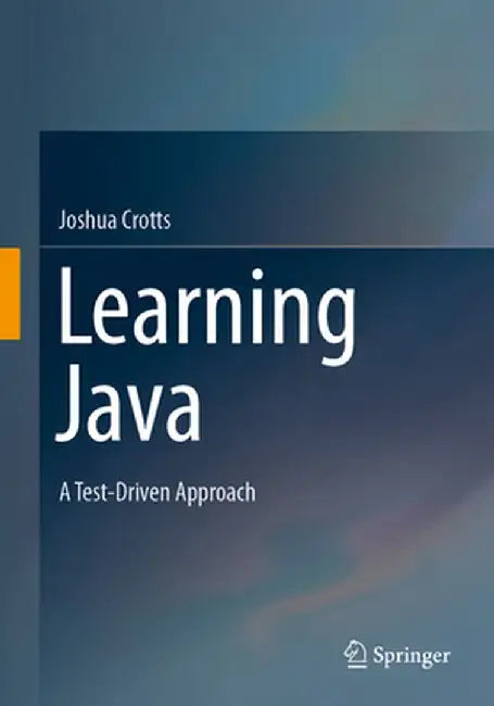 Learning Java: A Test-Driven Approach by Joshua Crotts