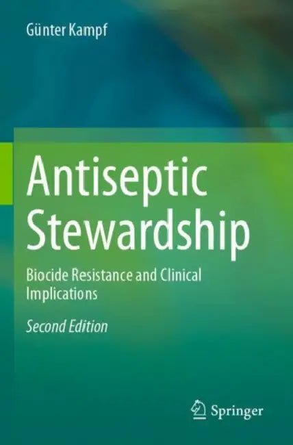 Antiseptic Stewardship: Biocide Resistance and Clinical Implications by Günter Kampf