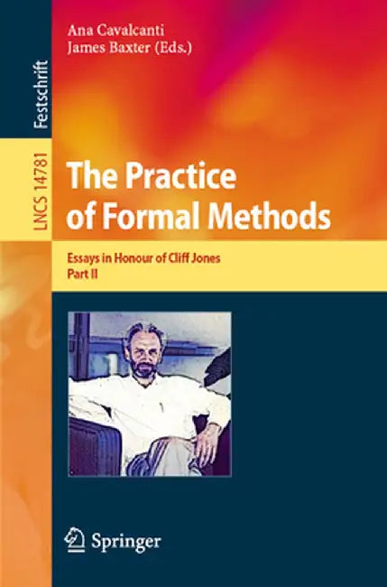 The Practice of Formal Methods: Essays in Honour of Cliff Jones, Part II by Ana Cavalcanti