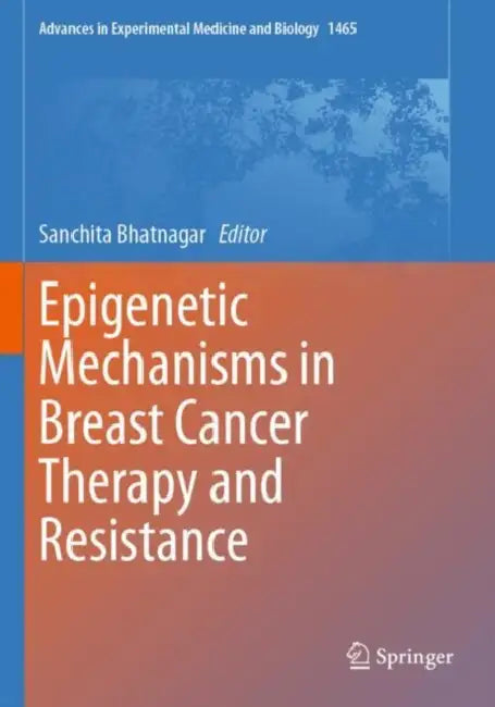 Epigenetic Mechanisms in Breast Cancer Therapy and Resistance by Sanchita Bhatnagar