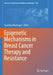 Epigenetic Mechanisms in Breast Cancer Therapy and Resistance by Sanchita Bhatnagar