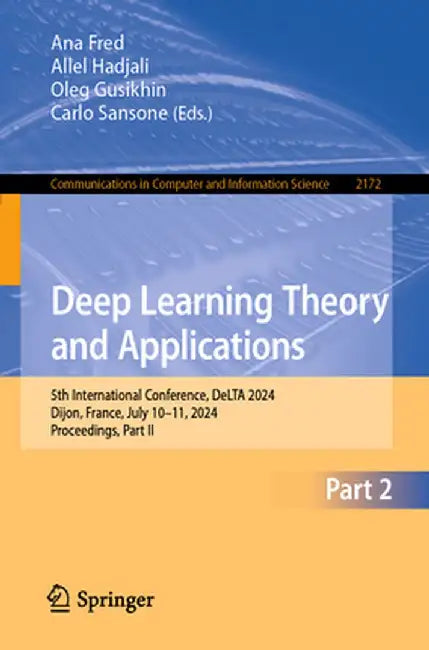 Deep Learning Theory and Applications: 5th International Conference, Delta 2024, Dijon, France, July 10-11, 2024, Proceedings, Part II by Ana Fred